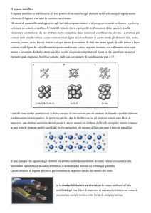 Il legame metallico Il legame metallico si stabilisce tra gli ioni positivi