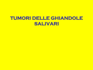 TUMORI GHIANDOLE SALIVARI