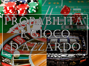 PROBABILITA* E GIOCO D*AZZARDO