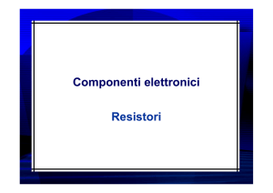 Componenti elettronici Resistori