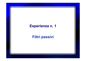 Esperienza n. 1 Filtri passivi