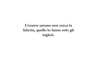 L`essere umano non cerca la felicità, quello lo fanno solo gli inglesi.