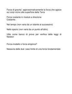 Forza di gravita`: approssimativamente la forza che agisce sui corpi