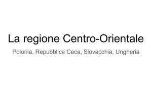 La regione Centro-Orientale