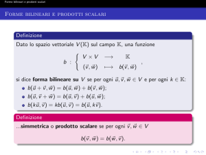 Forme bilineari e prodotti scalari Definizione Dato lo spazio