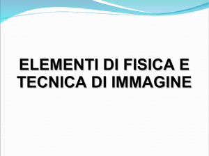 elementi di fisica e tecnica di immagine mediante tc e rm